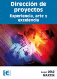 DIRECCION DE PROYECTOS : EXPERIENCIA, ARTE Y EXCELENCIA | 9788499640518 | DIAZ MARTIN, ANGEL